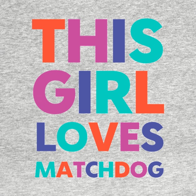 This Girl Loves Matchdog by matchdogrescue